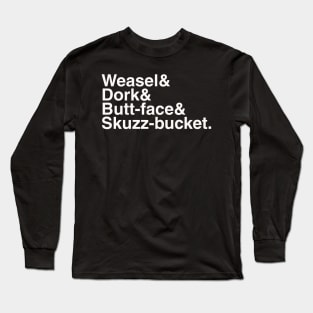Weasel Dork Butt-face Skuzz-bucket Long Sleeve T-Shirt